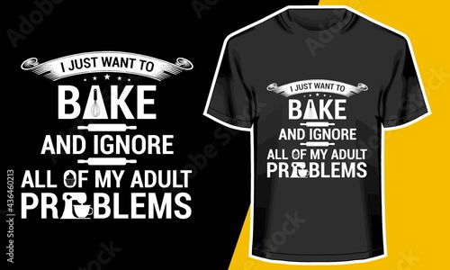 I just wan to bake,  cooking t shirts funny, T shirt Design Idea