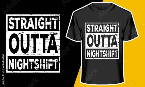 straight outta night shift, T shirt Design Idea, Typography Design, 