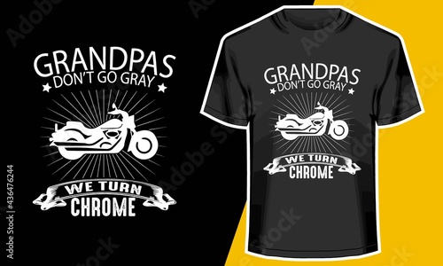 GRANDPAS DON’T GO GRAY WE TURN CHROME, motorcycle t shirt ideas, personalized grandpa t shirts, 