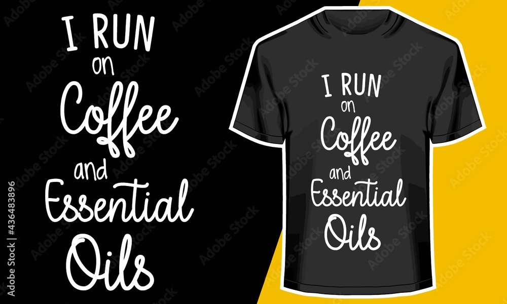 I Run on Coffee and Essential Oils , coffee t shirt design, T shirt Design Idea I Run on Coffee and Essential Oils , coffee t shirt design, T shirt Design Idea
