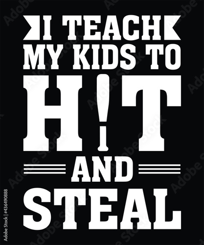 I Teach My Kids to Hit and Steal - Baseball Mom Shirt,  baseball t-shirt designs, T shirt Design Idea,  photo