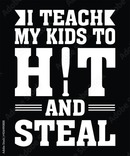 I Teach My Kids to Hit and Steal - Baseball Mom Shirt,  baseball t-shirt designs, T shirt Design Idea, 