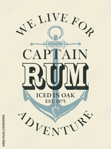 Vector label or banner with inscription Captain RUM, and the words We live for adventure. Retro style illustration, decorated with an old ship anchor on a light background