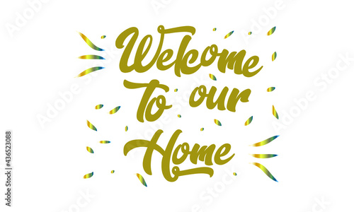 Welcome to our home text phrase. Design for banner, poster, logo, badge, sticker, web blog