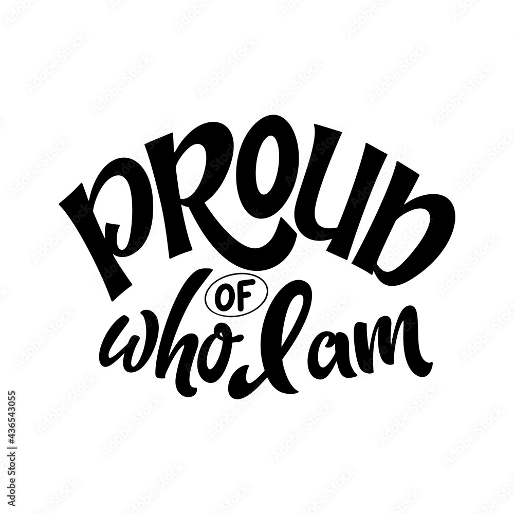 LGBT lettering slogan. Pride concept in hand drawn style. Proud of who I am. Vector illustration isolated on white background