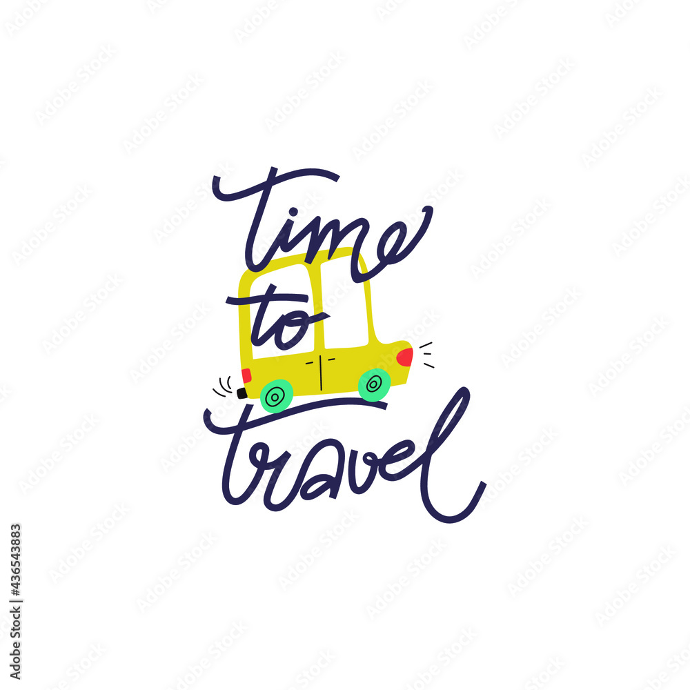 Time to travel hand drawn lettering. Positive quote about travel and adventure. Hand drawn lettering card or poster. Isolated on white background.