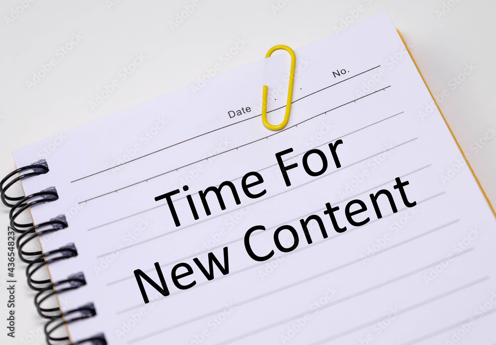 Time for new content phrase written in the notebook Time for new content phrase written in the notebook