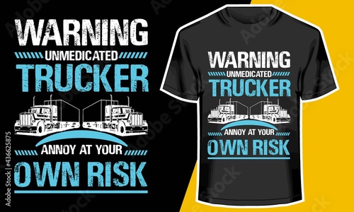 WARNING UNMEDICATED TRUCKER ANNOY AT YOUR OWN RISK, truck driver t shirts, Typography Design