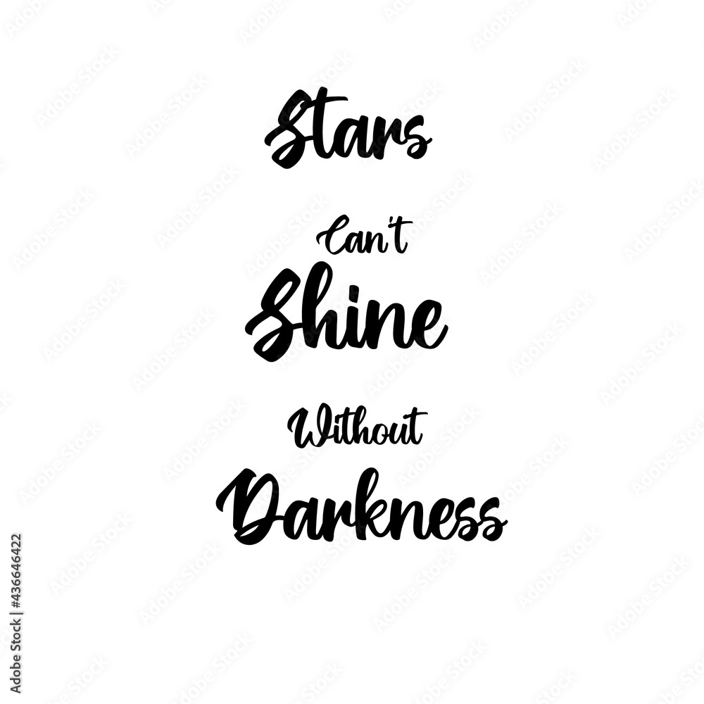 Stars can't shine without darkness lettering quote Stars can't shine without darkness lettering quote