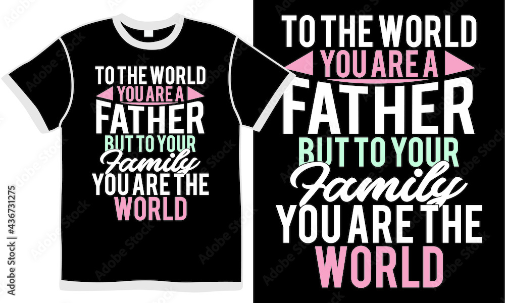 to the world you are a father but to your family you are the world, mothers day design, mothers day lettering, mother day gift, best mom design symbol to the world you are a father but to your family you are the world, mothers day design, mothers day lettering, mother day gift, best mom design symbol