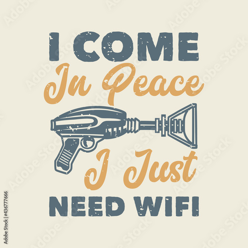 vintage slogan typography i come in peace i just need wifi for t shirt design