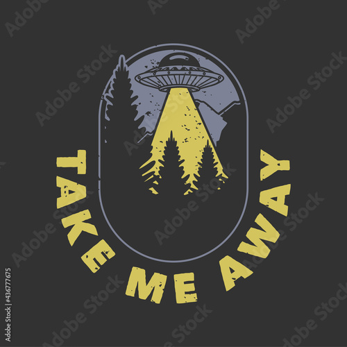 vintage slogan typography take me away for t shirt design