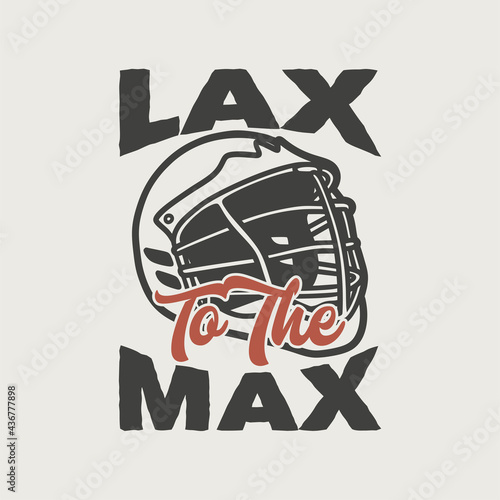 vintage slogan typography lax to the max for t shirt design