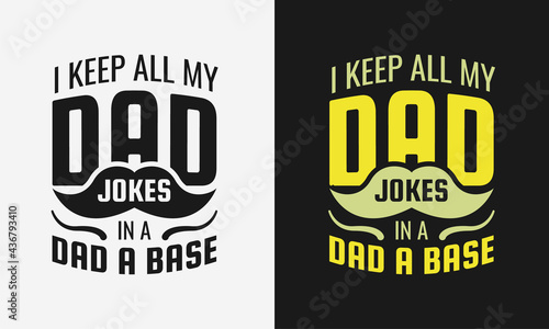 i keep all my dad jokes in a dad base lettering, fathers day isolated hand drawn typography design for greeting print label poster vector illustration