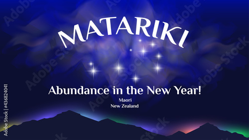 Matariki is the Maori New Zealand New Year. Festive poster. Pleiades of radiant stars, nebula and mountain silhouettes with bright colored glow. Wish for abundance