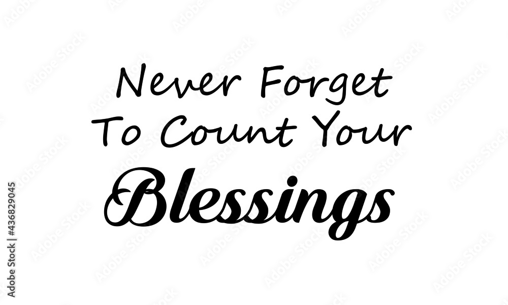 Never forget to count your blessings, Jesus Quote, Typography for print or use as poster, card, flyer or T Shirt Never forget to count your blessings, Jesus Quote, Typography for print or use as poster, card, flyer or T Shirt