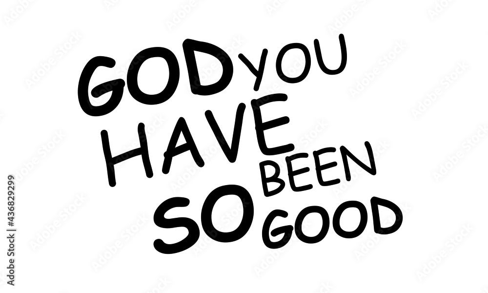 God you have been so good, Jesus Quote, Typography for print or use as poster, card, flyer or T Shirt