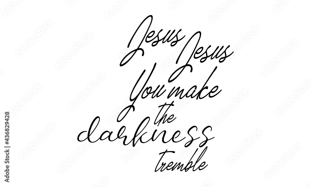 Jesus Jesus you make the darkness tremble, Jesus Quote, Typography for print or use as poster, card, flyer or T Shirt Jesus Jesus you make the darkness tremble, Jesus Quote, Typography for print or use as poster, card, flyer or T Shirt