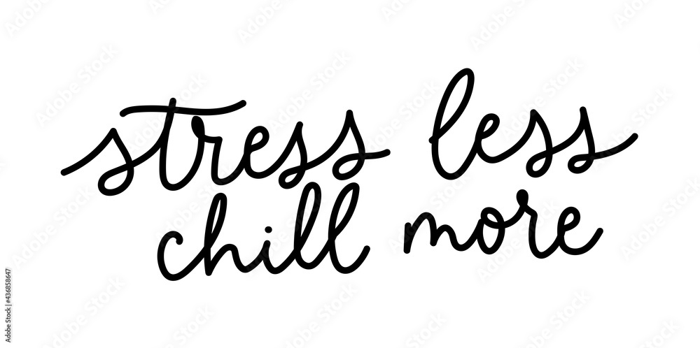 Stress less chill more funny quote. Hand drawn lettering for vacation, summer, holidays or weekend. Motivational quote about success for prints, greeting card, apparel etc. Vector illustration Stress less chill more funny quote. Hand drawn lettering for vacation, summer, holidays or weekend. Motivational quote about success for prints, greeting card, apparel etc. Vector illustration