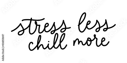 Stress less chill more funny quote. Hand drawn lettering for vacation, summer, holidays or weekend. Motivational quote about success for prints, greeting card, apparel etc. Vector illustration photo