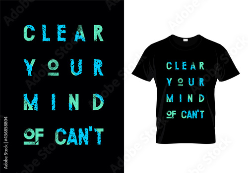 Clear Your Mind Of Can't Typography T Shirt Design Vector