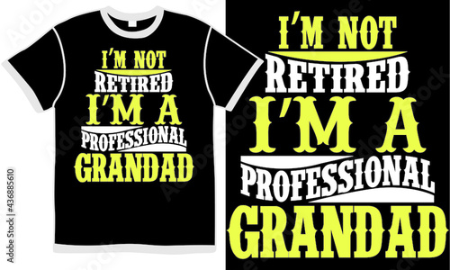 i'm not retired i'm a professional grandad, fathers day design, best dad design, fathers design, fathers lover, granddad lettering saying