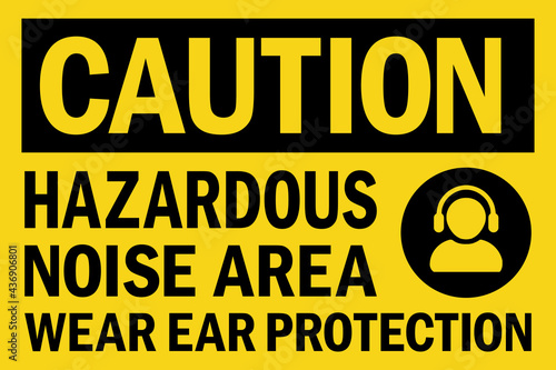 Hazardous noise area wear ear protection caution sign. Hearing protection safety signs and symbol.