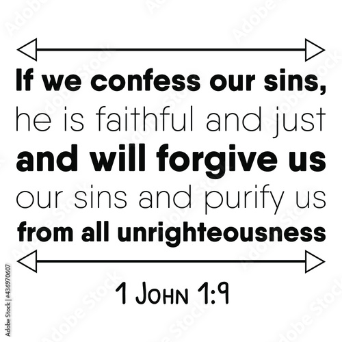  If we confess our sins, he is faithful and just and will forgive us our sins and purify. Bible verse quote

