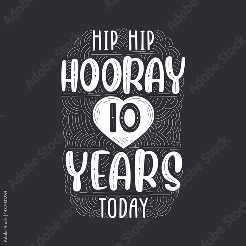 Hip hip hooray 10 years today, Birthday anniversary event lettering for invitation, greeting card and template.