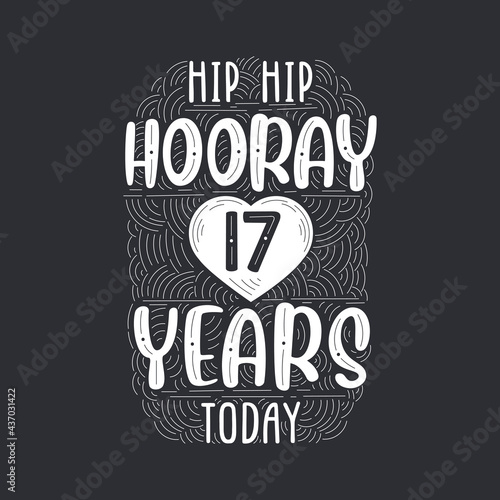 Hip hip hooray 17 years today, Birthday anniversary event lettering for invitation, greeting card and template.