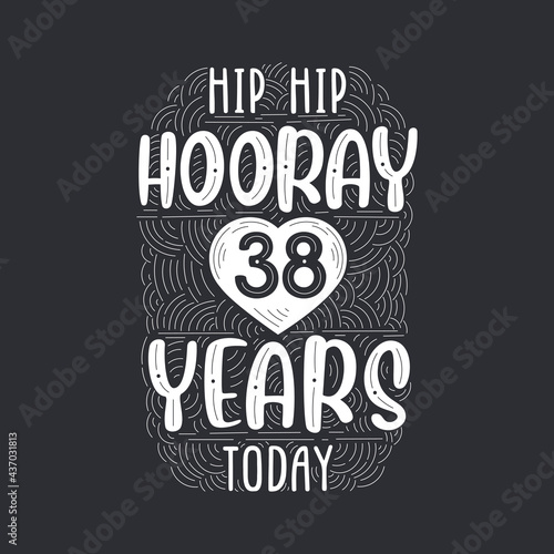 Hip hip hooray 38 years today, Birthday anniversary event lettering for invitation, greeting card and template.