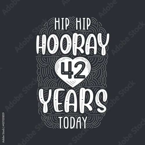 Hip hip hooray 42 years today, Birthday anniversary event lettering for invitation, greeting card and template.