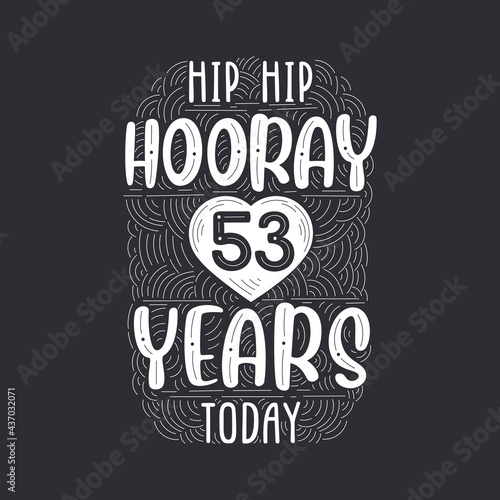 Birthday anniversary event lettering for invitation, greeting card and template, Hip hip hooray 53 years today.