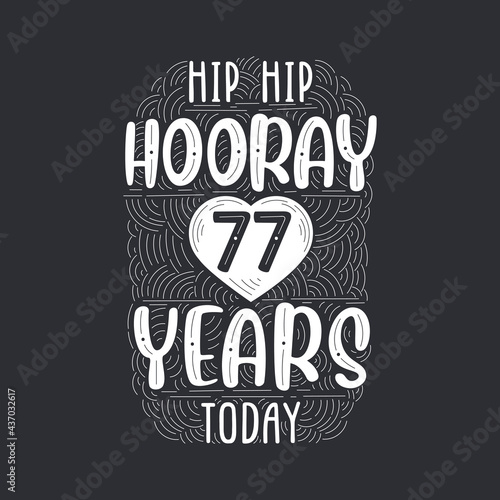 Birthday anniversary event lettering for invitation, greeting card and template, Hip hip hooray 77 years today.
