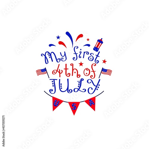 My first 4th of july. Motivational quote for American Independence day. Vector illustration. Flag, fireworks.