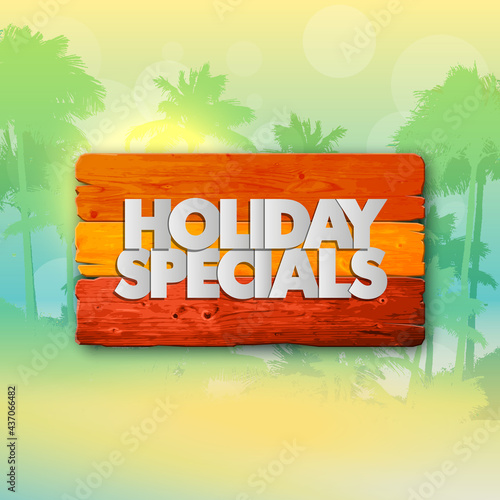 Holiday specials sale wooden beach banner. Letter holiday specials sale wood board sunshine poster. Wooden board holiday specials sale banner. Seasonal holidays discounts promo warm paradise offer