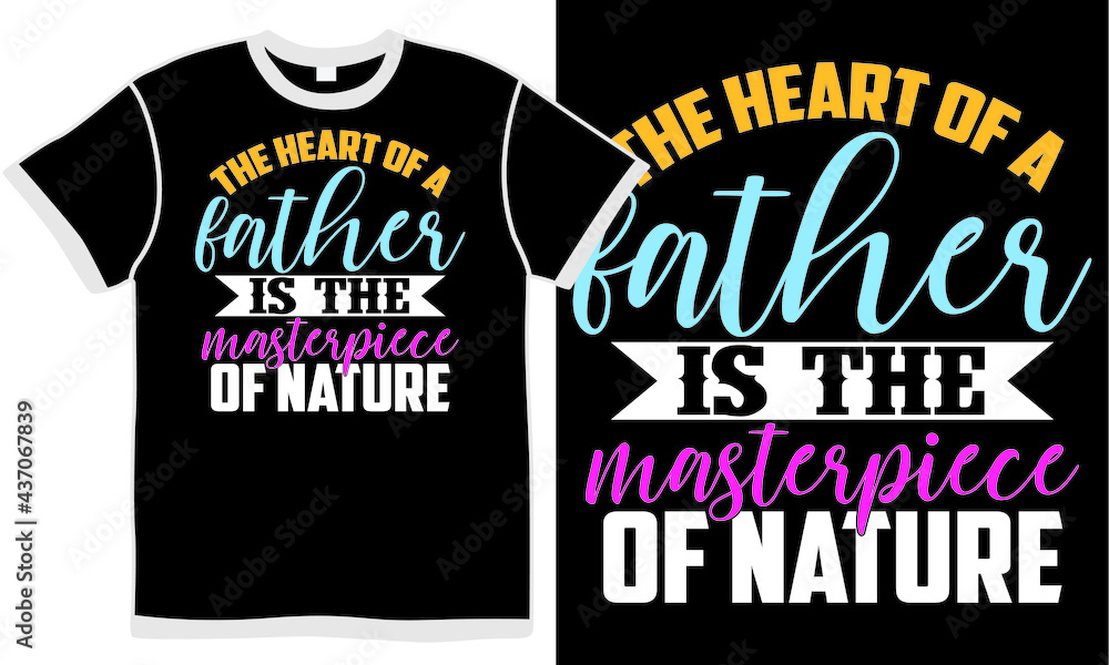 the heart of a father is the masterpiece of nature, love dad, hero daddy design, father greeting card, happy father's day apparel, best dad ever, dad t shirt clothing quote the heart of a father is the masterpiece of nature, love dad, hero daddy design, father greeting card, happy father's day apparel, best dad ever, dad t shirt clothing quote