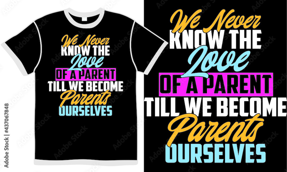 we never know the of a parent till we become parents ourselves, fatherhood, clothes, inspirational saying, daddy typography slogan tee, vector illustration we never know the of a parent till we become parents ourselves, fatherhood, clothes, inspirational saying, daddy typography slogan tee, vector illustration