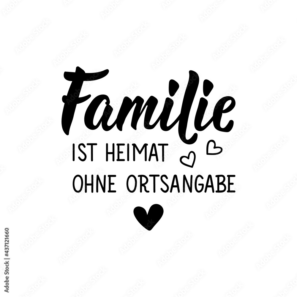 Translation from German: Family is home without a location. Lettering. Ink illustration. Modern brush calligraphy. Translation from German: Family is home without a location. Lettering. Ink illustration. Modern brush calligraphy.