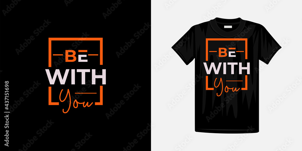 Be with you typography t-shirt design. Famous quotes t-shirt design. Be with you typography t-shirt design. Famous quotes t-shirt design.