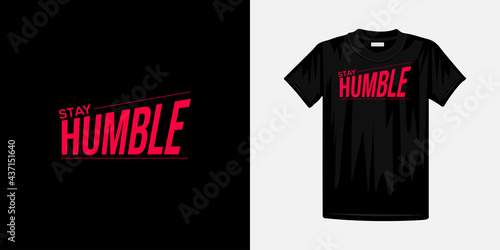 Stay humble typography t-shirt design. Famous quotes t-shirt design.