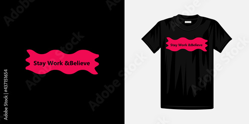 Stay work and believe typography t-shirt design. Famous quotes t-shirt design.