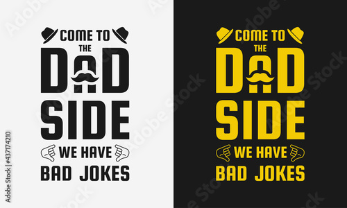 come to the dad side we have bad jokes lettering, fathers day isolated hand drawn typography design for greeting print label poster vector illustration