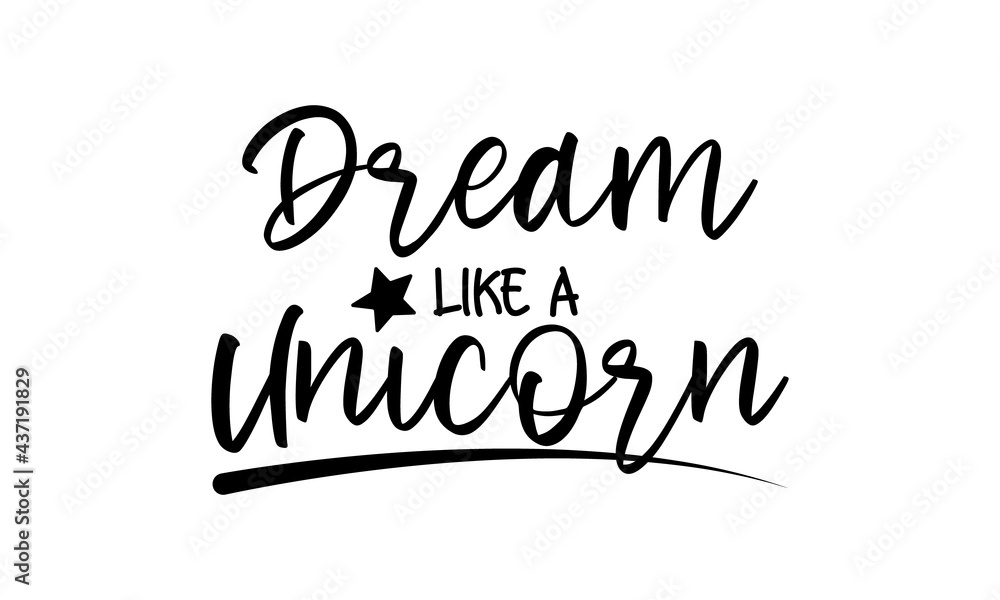 Dream Like a Unicorn - motivation and inspiration positive quote lettering phrase calligraphy, typography. Hand written black text with white background. Vector element.