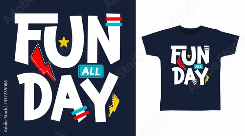 Fun all day typography vector illustration t-shirt design concept.
