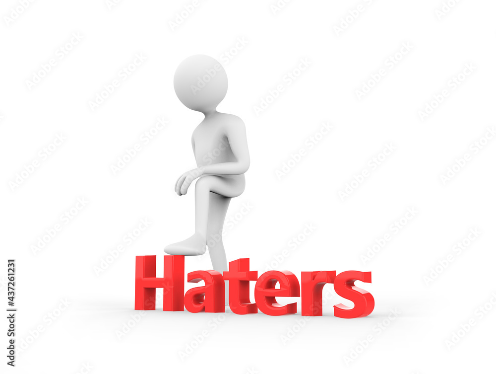 3D illustration of a white cartoon man kept his leg on the text Haters 3D illustration of a white cartoon man kept his leg on the text Haters