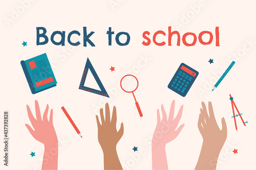 Illustration vectorielle, mains levées, sur le thème de la entrée scolaire avec le message "back to school". Fournitures scolaires.
