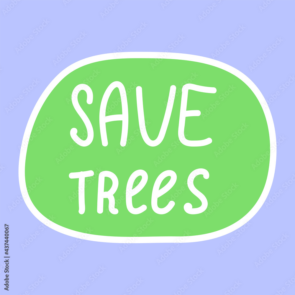 Save trees. Ecological sticker, label. Hand drawn ecology lettering, design poster, t shirt design, sticker, emblem, banner Save trees. Ecological sticker, label. Hand drawn ecology lettering, design poster, t shirt design, sticker, emblem, banner