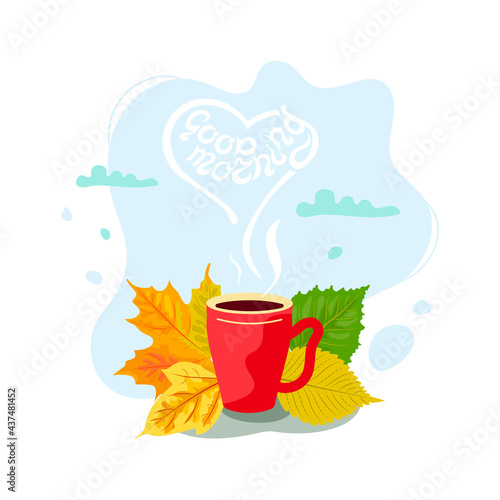 Hot drink mug with fall leaves. Good morninig hand drawn lettering. Cozy autumn. Flat style design. Vector illustration.