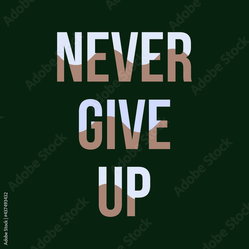 Never Give Up typography poster, t-shirt,  and background design. 